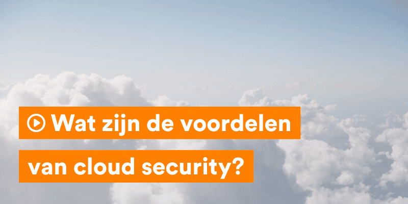 Expert Talk: wat zijn de voordelen van cloud security?